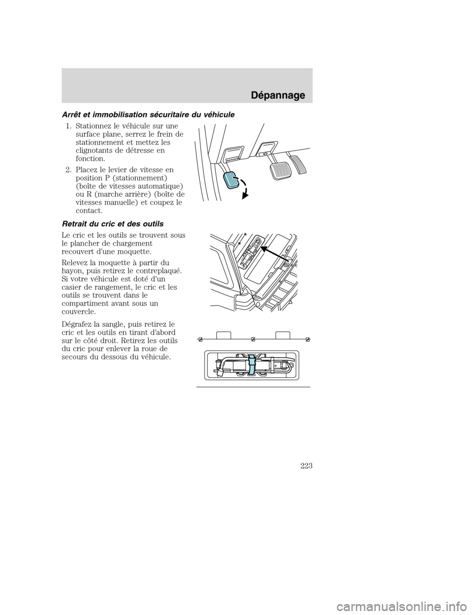 MAZDA MODEL TRIBUTE 2008 Manuel du propriétaire (in French) Arrêt et immobilisation sécuritaire du véhicule
1. Stationnez le véhicule sur une
surface plane, serrez le frein de
stationnement et mettez les
clignotants de détresse en
fonction.
2. Placez le l MAZDA MODEL TRIBUTE 2008 Manuel du propriétaire (in French) Arrêt et immobilisation sécuritaire du véhicule
1. Stationnez le véhicule sur une
surface plane, serrez le frein de
stationnement et mettez les
clignotants de détresse en
fonction.
2. Placez le l