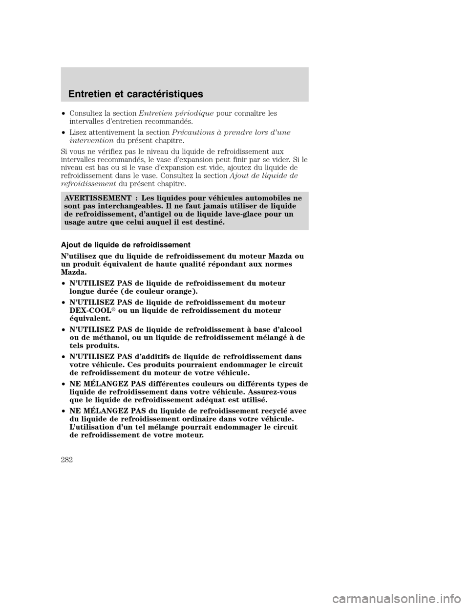 MAZDA MODEL TRIBUTE 2008 Manuel du propriétaire (in French) •Consultez la sectionEntretien périodiquepour connaître les
intervalles d’entretien recommandés.
•Lisez attentivement la sectionPrécautions à prendre lors d’une
interventiondu présent ch MAZDA MODEL TRIBUTE 2008 Manuel du propriétaire (in French) •Consultez la sectionEntretien périodiquepour connaître les
intervalles d’entretien recommandés.
•Lisez attentivement la sectionPrécautions à prendre lors d’une
interventiondu présent ch