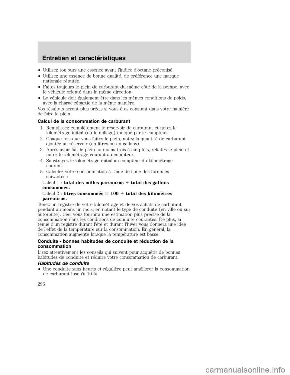 MAZDA MODEL TRIBUTE 2008 Manuel du propriétaire (in French) •Utilisez toujours une essence ayant l’indice d’octane préconisé.
•Utilisez une essence de bonne qualité, de préférence une marque
nationale réputée.
•Faites toujours le plein de carb MAZDA MODEL TRIBUTE 2008 Manuel du propriétaire (in French) •Utilisez toujours une essence ayant l’indice d’octane préconisé.
•Utilisez une essence de bonne qualité, de préférence une marque
nationale réputée.
•Faites toujours le plein de carb