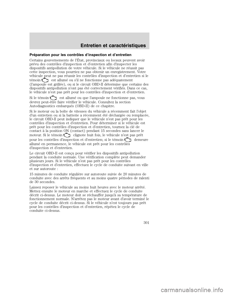 MAZDA MODEL TRIBUTE 2008 Manuel du propriétaire (in French) Préparation pour les contrôles d’inspection et d’entretien
Certains gouvernements de l’État, provinciaux ou locaux peuvent avoir
prévu des contrôles d’inspection et d’entretien afin d†MAZDA MODEL TRIBUTE 2008 Manuel du propriétaire (in French) Préparation pour les contrôles d’inspection et d’entretien
Certains gouvernements de l’État, provinciaux ou locaux peuvent avoir
prévu des contrôles d’inspection et d’entretien afin dâ€