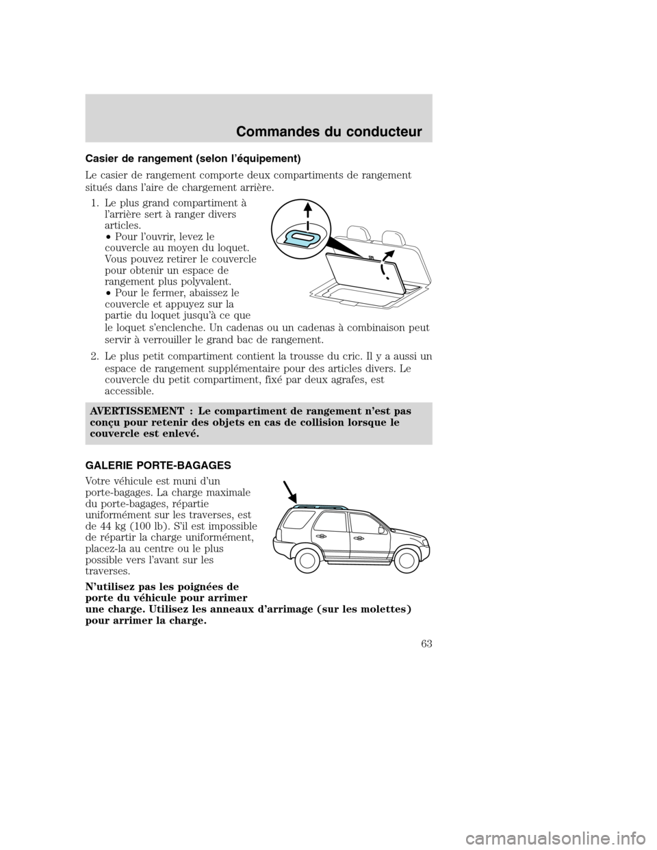 MAZDA MODEL TRIBUTE 2008 Manuel du propriétaire (in French) Casier de rangement (selon l’équipement)
Le casier de rangement comporte deux compartiments de rangement
situés dans l’aire de chargement arrière.
1. Le plus grand compartiment à
l’arrière MAZDA MODEL TRIBUTE 2008 Manuel du propriétaire (in French) Casier de rangement (selon l’équipement)
Le casier de rangement comporte deux compartiments de rangement
situés dans l’aire de chargement arrière.
1. Le plus grand compartiment à
l’arrière