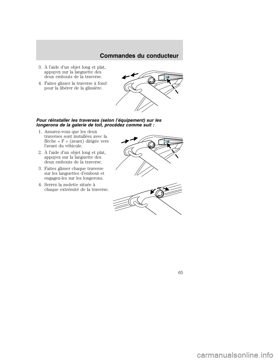 MAZDA MODEL TRIBUTE 2008 Manuel du propriétaire (in French) 3. À l’aide d’un objet long et plat,
appuyez sur la languette des
deux embouts de la traverse.
4. Faites glisser la traverse à fond
pour la libérer de la glissière.
Pour réinstaller les trave MAZDA MODEL TRIBUTE 2008 Manuel du propriétaire (in French) 3. À l’aide d’un objet long et plat,
appuyez sur la languette des
deux embouts de la traverse.
4. Faites glisser la traverse à fond
pour la libérer de la glissière.
Pour réinstaller les trave