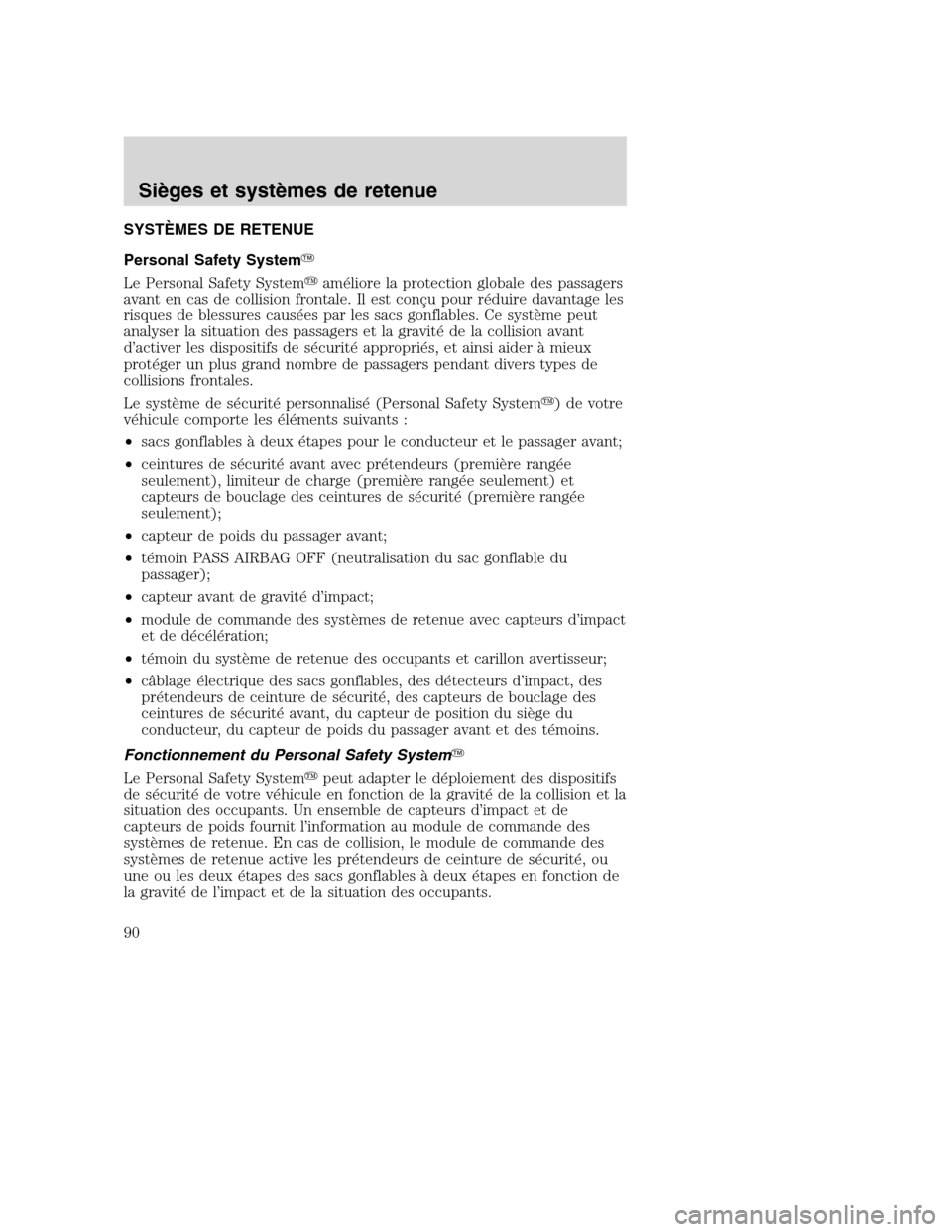 MAZDA MODEL TRIBUTE 2008  Manuel du propriétaire (in French) SYSTÈMES DE RETENUE
Personal Safety System
Le Personal Safety Systemaméliore la protection globale des passagers
avant en cas de collision frontale. Il est conçu pour réduire davantage les
risqu
