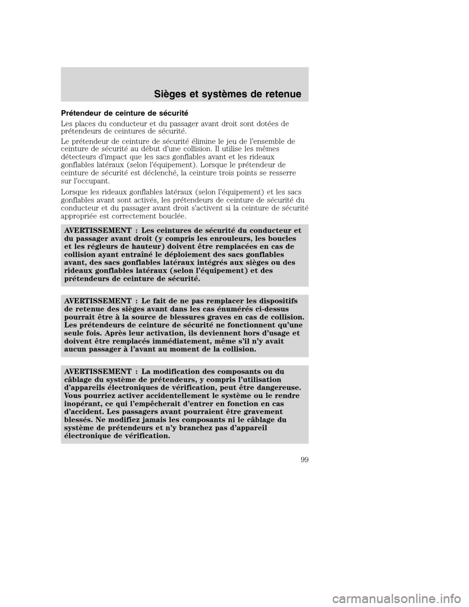 MAZDA MODEL TRIBUTE 2008 Manuel du propriétaire (in French) Prétendeur de ceinture de sécurité
Les places du conducteur et du passager avant droit sont dotées de
prétendeurs de ceintures de sécurité.
Le prétendeur de ceinture de sécurité élimine le MAZDA MODEL TRIBUTE 2008 Manuel du propriétaire (in French) Prétendeur de ceinture de sécurité
Les places du conducteur et du passager avant droit sont dotées de
prétendeurs de ceintures de sécurité.
Le prétendeur de ceinture de sécurité élimine le