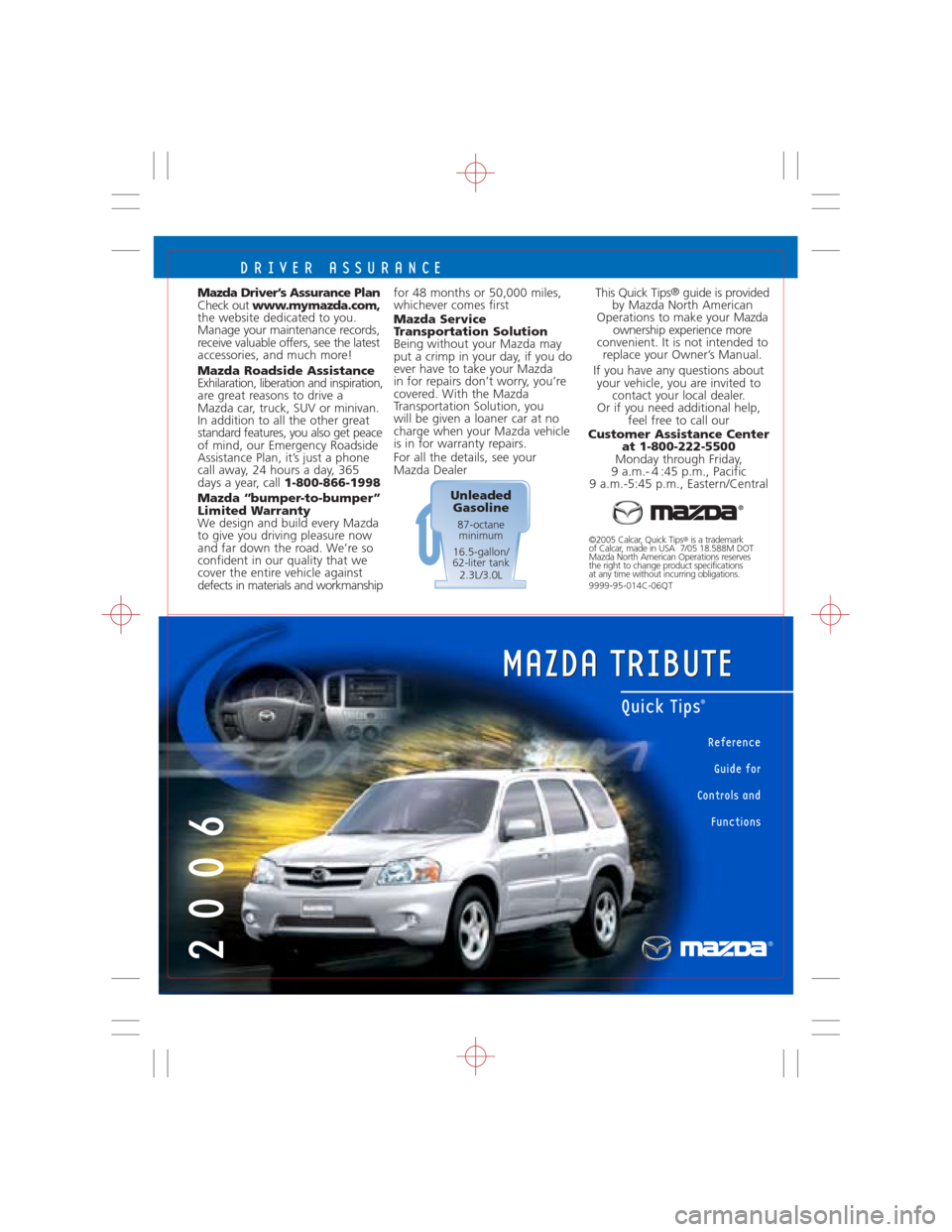 MAZDA MODEL TRIBUTE 2006  Quick Tips (in English) DRIVER ASSURANCE
for 48 months or 50,000 miles,
whichever comes first
Mazda Service
Transportation Solution
Being without your Mazda may
put a crimp in your day, if you do
ever have to take your Mazda