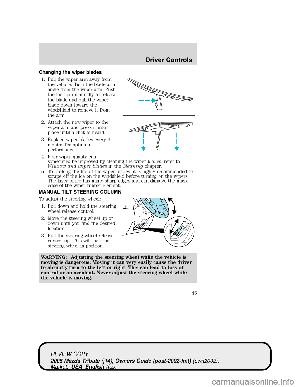 MAZDA MODEL TRIBUTE 2005 Owners Manual (in English) Changing the wiper blades
1. Pull the wiper arm away from
the vehicle. Turn the blade at an
angle from the wiper arm. Push
the lock pin manually to release
the blade and pull the wiper
blade down towa MAZDA MODEL TRIBUTE 2005 Owners Manual (in English) Changing the wiper blades
1. Pull the wiper arm away from
the vehicle. Turn the blade at an
angle from the wiper arm. Push
the lock pin manually to release
the blade and pull the wiper
blade down towa