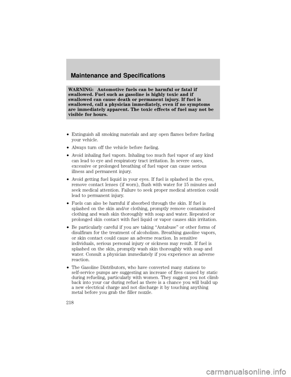 MAZDA MODEL TRIBUTE 2004  Owners Manual (in English) WARNING: Automotive fuels can be harmful or fatal if
swallowed. Fuel such as gasoline is highly toxic and if
swallowed can cause death or permanent injury. If fuel is
swallowed, call a physician immed