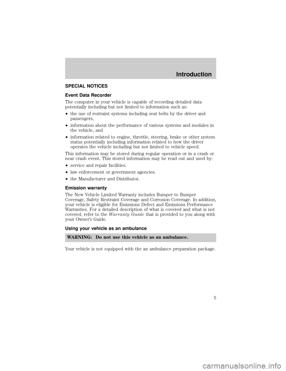 MAZDA MODEL TRIBUTE 2004  Owners Manual (in English) SPECIAL NOTICES
Event Data Recorder
The computer in your vehicle is capable of recording detailed data
potentially including but not limited to information such as:
²the use of restraint systems incl