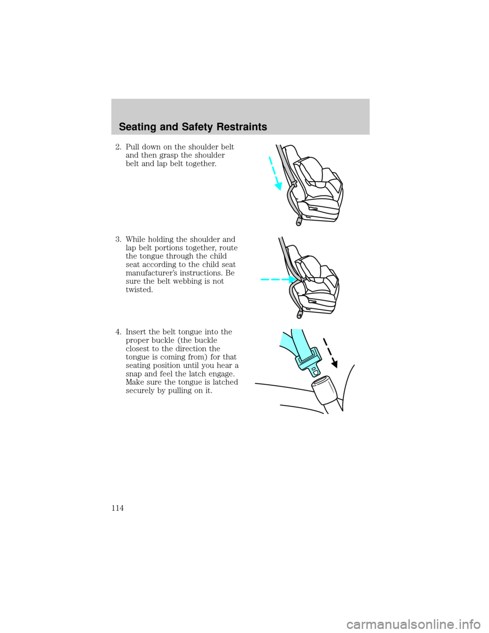 MAZDA MODEL TRIBUTE 2003  Owners Manual (in English) 2. Pull down on the shoulder belt
and then grasp the shoulder
belt and lap belt together.
3. While holding the shoulder and
lap belt portions together, route
the tongue through the child
seat accordin