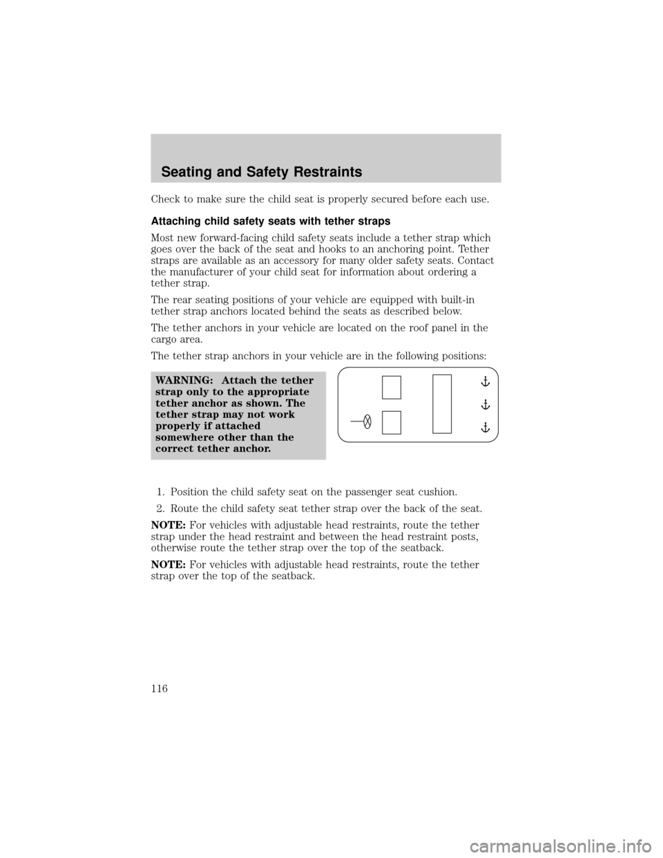MAZDA MODEL TRIBUTE 2003  Owners Manual (in English) Check to make sure the child seat is properly secured before each use.
Attaching child safety seats with tether straps
Most new forward-facing child safety seats include a tether strap which
goes over