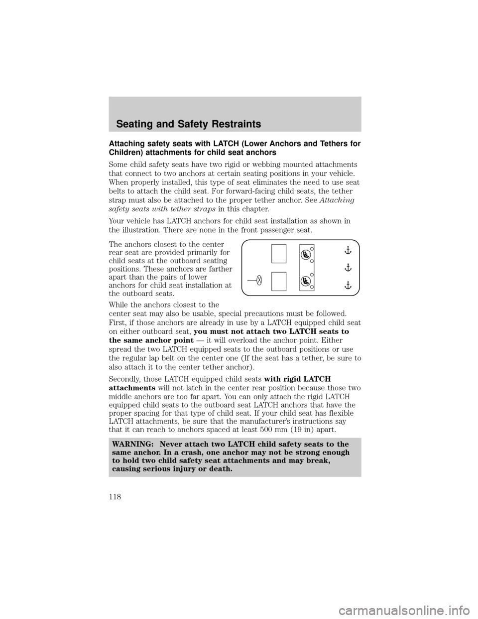 MAZDA MODEL TRIBUTE 2003  Owners Manual (in English) Attaching safety seats with LATCH (Lower Anchors and Tethers for
Children) attachments for child seat anchors
Some child safety seats have two rigid or webbing mounted attachments
that connect to two 