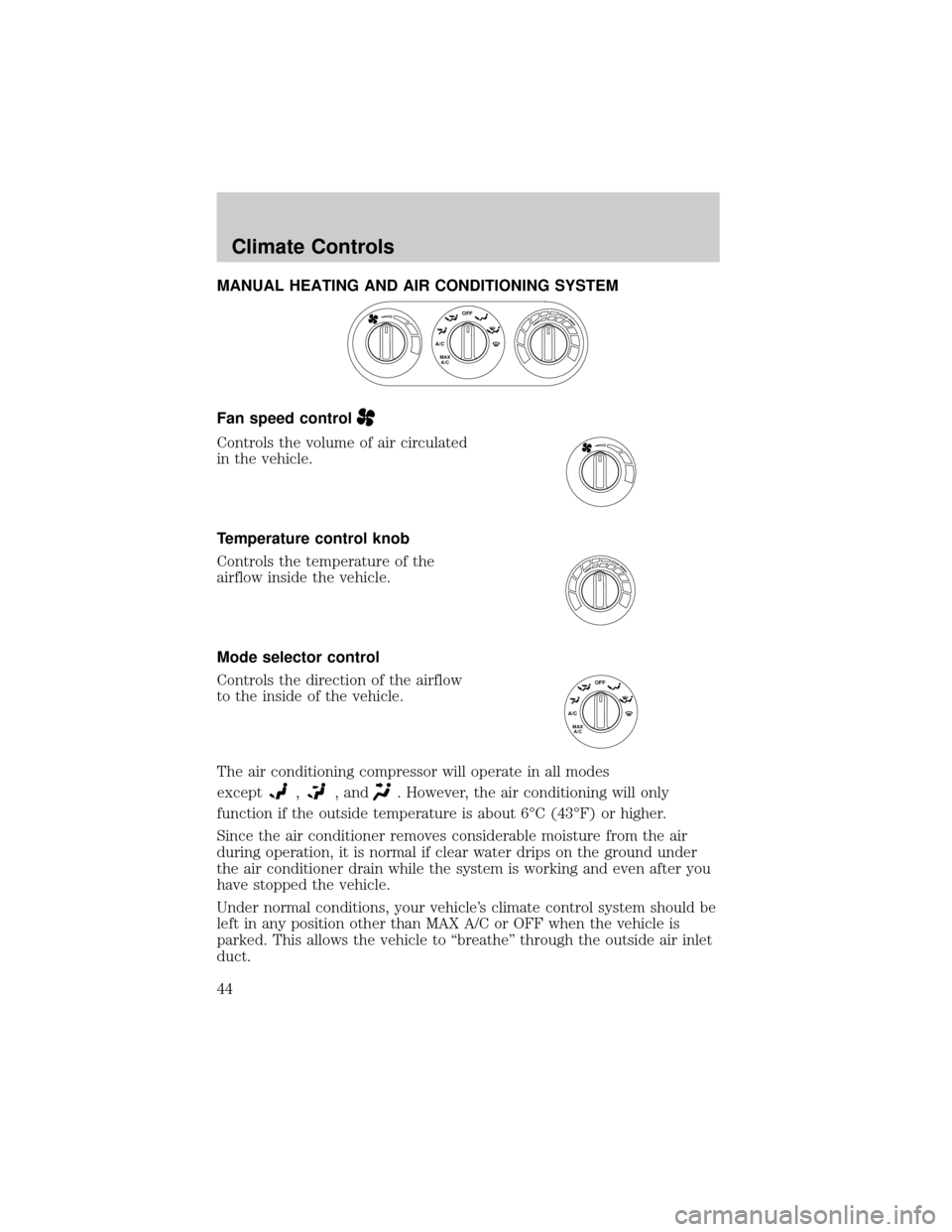 MAZDA MODEL TRIBUTE 2003  Owners Manual (in English) MANUAL HEATING AND AIR CONDITIONING SYSTEM
Fan speed control
Controls the volume of air circulated
in the vehicle.
Temperature control knob
Controls the temperature of the
airflow inside the vehicle.
