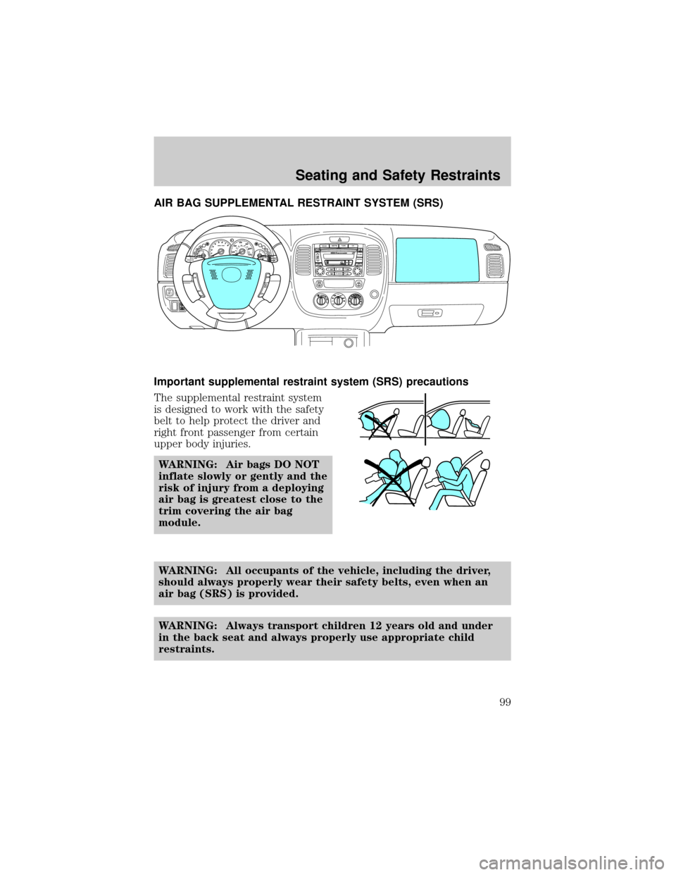 MAZDA MODEL TRIBUTE 2003  Owners Manual (in English) AIR BAG SUPPLEMENTAL RESTRAINT SYSTEM (SRS)
Important supplemental restraint system (SRS) precautions
The supplemental restraint system
is designed to work with the safety
belt to help protect the dri