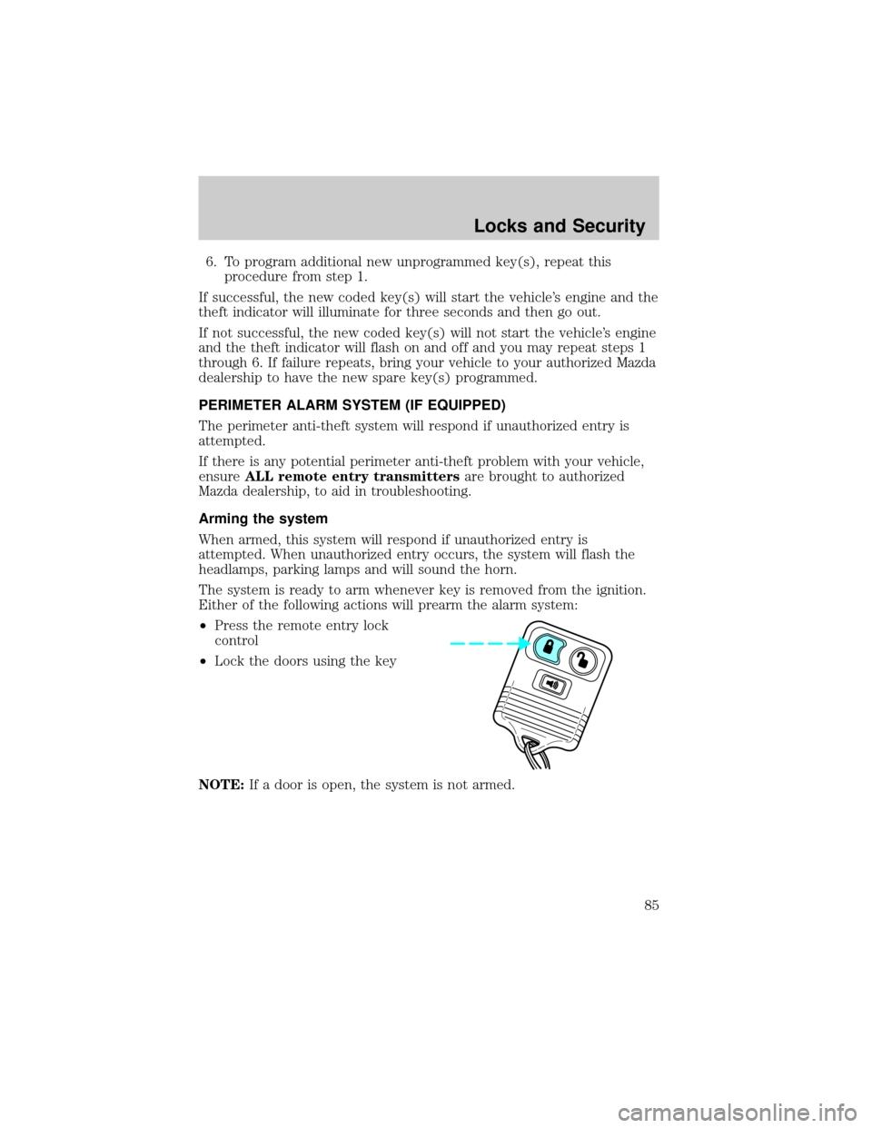 MAZDA MODEL TRIBUTE 2002  Owners Manual (in English) 6. To program additional new unprogrammed key(s), repeat this
procedure from step 1.
If successful, the new coded key(s) will start the vehicles engine and the
theft indicator will illuminate for thr