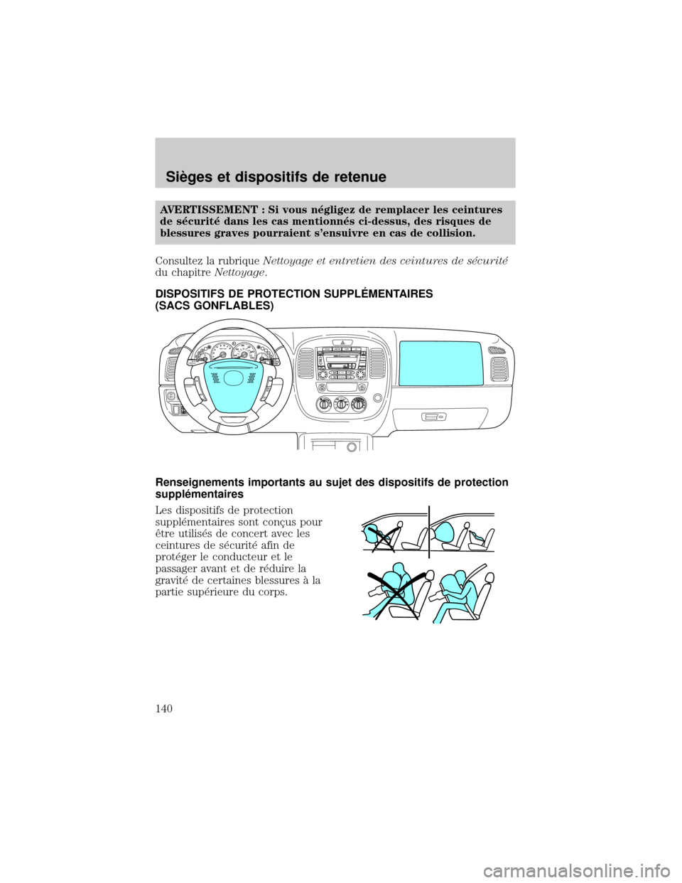 MAZDA MODEL TRIBUTE 2002 Manuel du propriétaire (in French) AVERTISSEMENT : Si vous n×gligez de remplacer les ceintures
de s×curit× dans les cas mentionn×s ci-dessus, des risques de
blessures graves pourraient sensuivre en cas de collision.
Consultez la r MAZDA MODEL TRIBUTE 2002 Manuel du propriétaire (in French) AVERTISSEMENT : Si vous n×gligez de remplacer les ceintures
de s×curit× dans les cas mentionn×s ci-dessus, des risques de
blessures graves pourraient sensuivre en cas de collision.
Consultez la r
