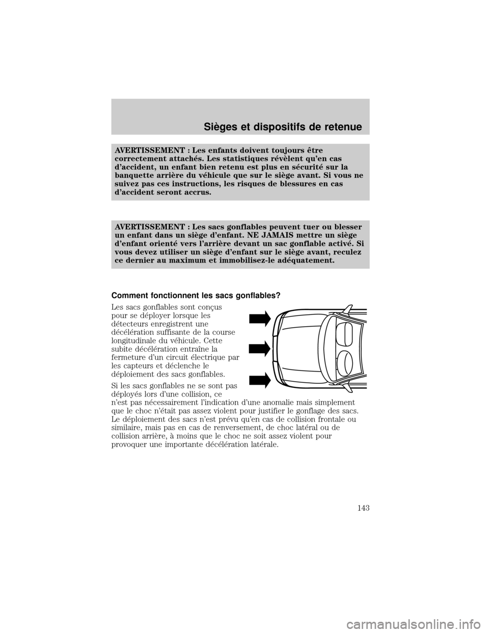 MAZDA MODEL TRIBUTE 2002 Manuel du propriétaire (in French) AVERTISSEMENT : Les enfants doivent toujours Øtre
correctement attach×s. Les statistiques r×vÖlent quen cas
daccident, un enfant bien retenu est plus en s×curit× sur la
banquette arriÖre du v MAZDA MODEL TRIBUTE 2002 Manuel du propriétaire (in French) AVERTISSEMENT : Les enfants doivent toujours Øtre
correctement attach×s. Les statistiques r×vÖlent quen cas
daccident, un enfant bien retenu est plus en s×curit× sur la
banquette arriÖre du v