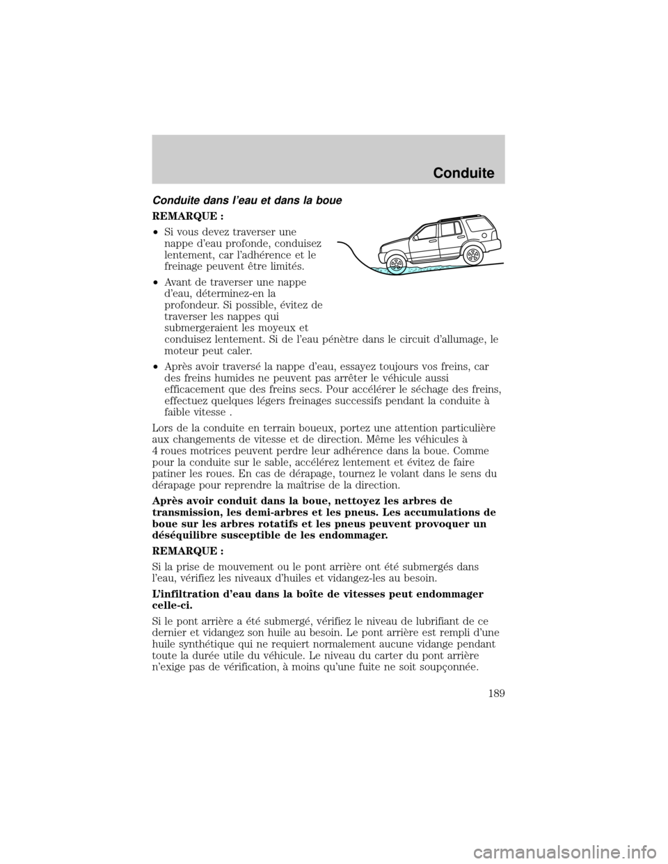 MAZDA MODEL TRIBUTE 2002 Manuel du propriétaire (in French) Conduite dans leau et dans la boue
REMARQUE :
²Si vous devez traverser une
nappe deau profonde, conduisez
lentement, car ladh×rence et le
freinage peuvent Øtre limit×s.
²Avant de traverser une MAZDA MODEL TRIBUTE 2002 Manuel du propriétaire (in French) Conduite dans leau et dans la boue
REMARQUE :
²Si vous devez traverser une
nappe deau profonde, conduisez
lentement, car ladh×rence et le
freinage peuvent Øtre limit×s.
²Avant de traverser une