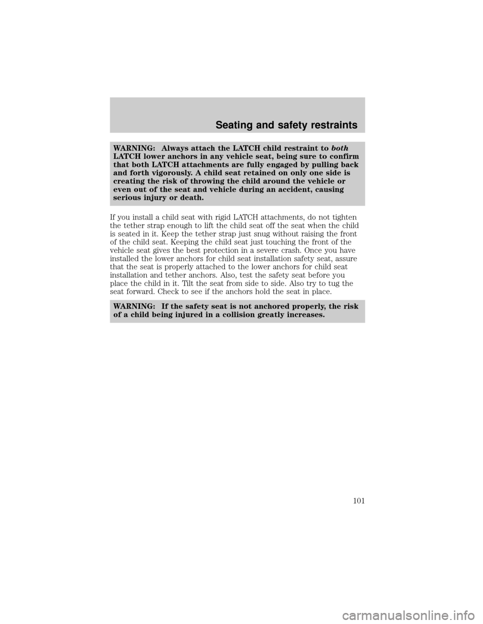 MAZDA MODEL TRIBUTE 2001 Owners Manual (in English) WARNING: Always attach the LATCH child restraint toboth
LATCH lower anchors in any vehicle seat, being sure to confirm
that both LATCH attachments are fully engaged by pulling back
and forth vigorousl MAZDA MODEL TRIBUTE 2001 Owners Manual (in English) WARNING: Always attach the LATCH child restraint toboth
LATCH lower anchors in any vehicle seat, being sure to confirm
that both LATCH attachments are fully engaged by pulling back
and forth vigorousl