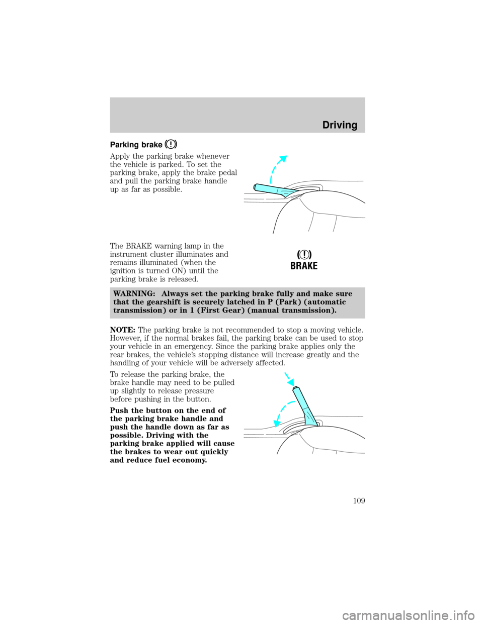 MAZDA MODEL TRIBUTE 2001  Owners Manual (in English) Parking brake
Apply the parking brake whenever
the vehicle is parked. To set the
parking brake, apply the brake pedal
and pull the parking brake handle
up as far as possible.
The BRAKE warning lamp in