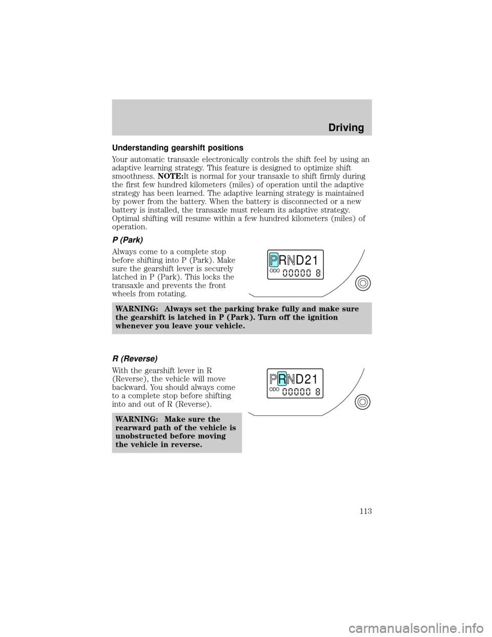 MAZDA MODEL TRIBUTE 2001  Owners Manual (in English) Understanding gearshift positions
Your automatic transaxle electronically controls the shift feel by using an
adaptive learning strategy. This feature is designed to optimize shift
smoothness.NOTE:It 