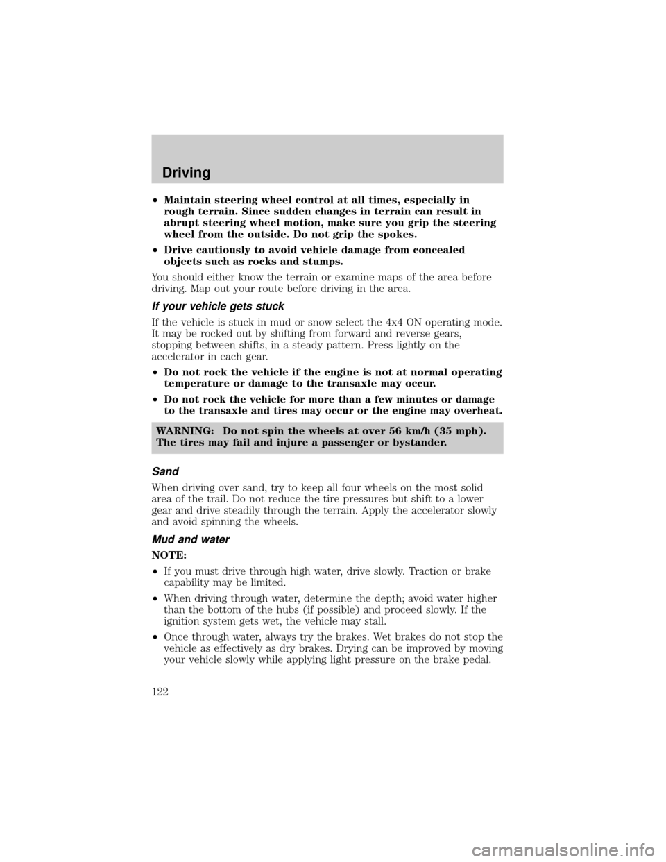 MAZDA MODEL TRIBUTE 2001  Owners Manual (in English) ²Maintain steering wheel control at all times, especially in
rough terrain. Since sudden changes in terrain can result in
abrupt steering wheel motion, make sure you grip the steering
wheel from the 