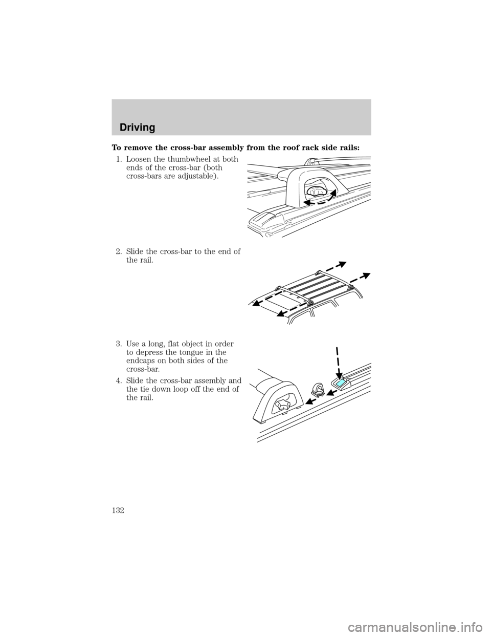 MAZDA MODEL TRIBUTE 2001  Owners Manual (in English) To remove the cross-bar assembly from the roof rack side rails:
1. Loosen the thumbwheel at both
ends of the cross-bar (both
cross-bars are adjustable).
2. Slide the cross-bar to the end of
the rail.
