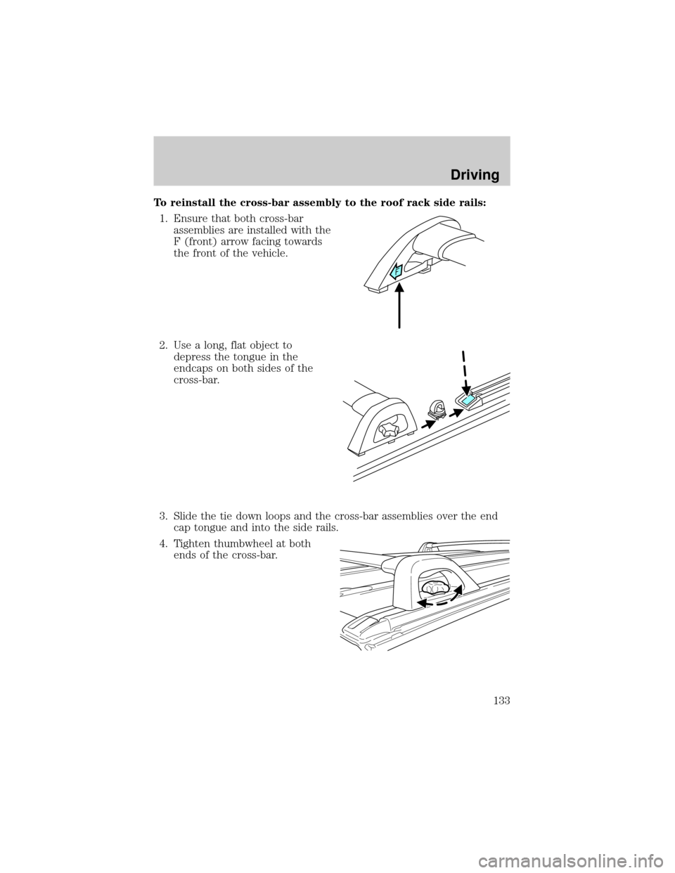 MAZDA MODEL TRIBUTE 2001  Owners Manual (in English) To reinstall the cross-bar assembly to the roof rack side rails:
1. Ensure that both cross-bar
assemblies are installed with the
F (front) arrow facing towards
the front of the vehicle.
2. Use a long,