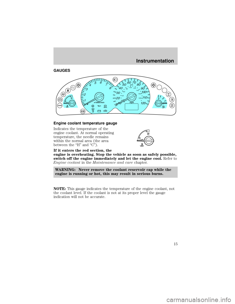 MAZDA MODEL TRIBUTE 2001  Owners Manual (in English) GAUGES
Engine coolant temperature gauge
Indicates the temperature of the
engine coolant. At normal operating
temperature, the needle remains
within the normal area (the area
between the ªHº and ªC�