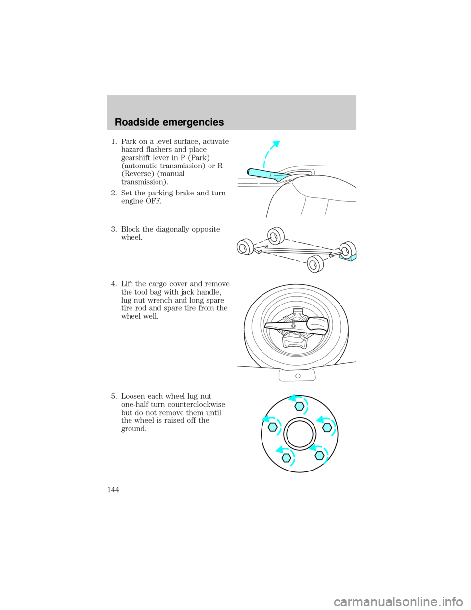 MAZDA MODEL TRIBUTE 2001  Owners Manual (in English) 1. Park on a level surface, activate
hazard flashers and place
gearshift lever in P (Park)
(automatic transmission) or R
(Reverse) (manual
transmission).
2. Set the parking brake and turn
engine OFF.
