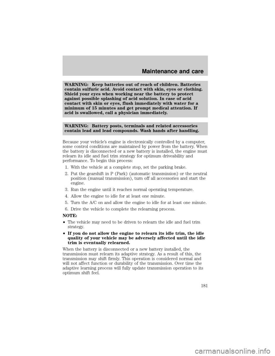 MAZDA MODEL TRIBUTE 2001 Owners Manual (in English) WARNING: Keep batteries out of reach of children. Batteries
contain sulfuric acid. Avoid contact with skin, eyes or clothing.
Shield your eyes when working near the battery to protect
against possible MAZDA MODEL TRIBUTE 2001 Owners Manual (in English) WARNING: Keep batteries out of reach of children. Batteries
contain sulfuric acid. Avoid contact with skin, eyes or clothing.
Shield your eyes when working near the battery to protect
against possible