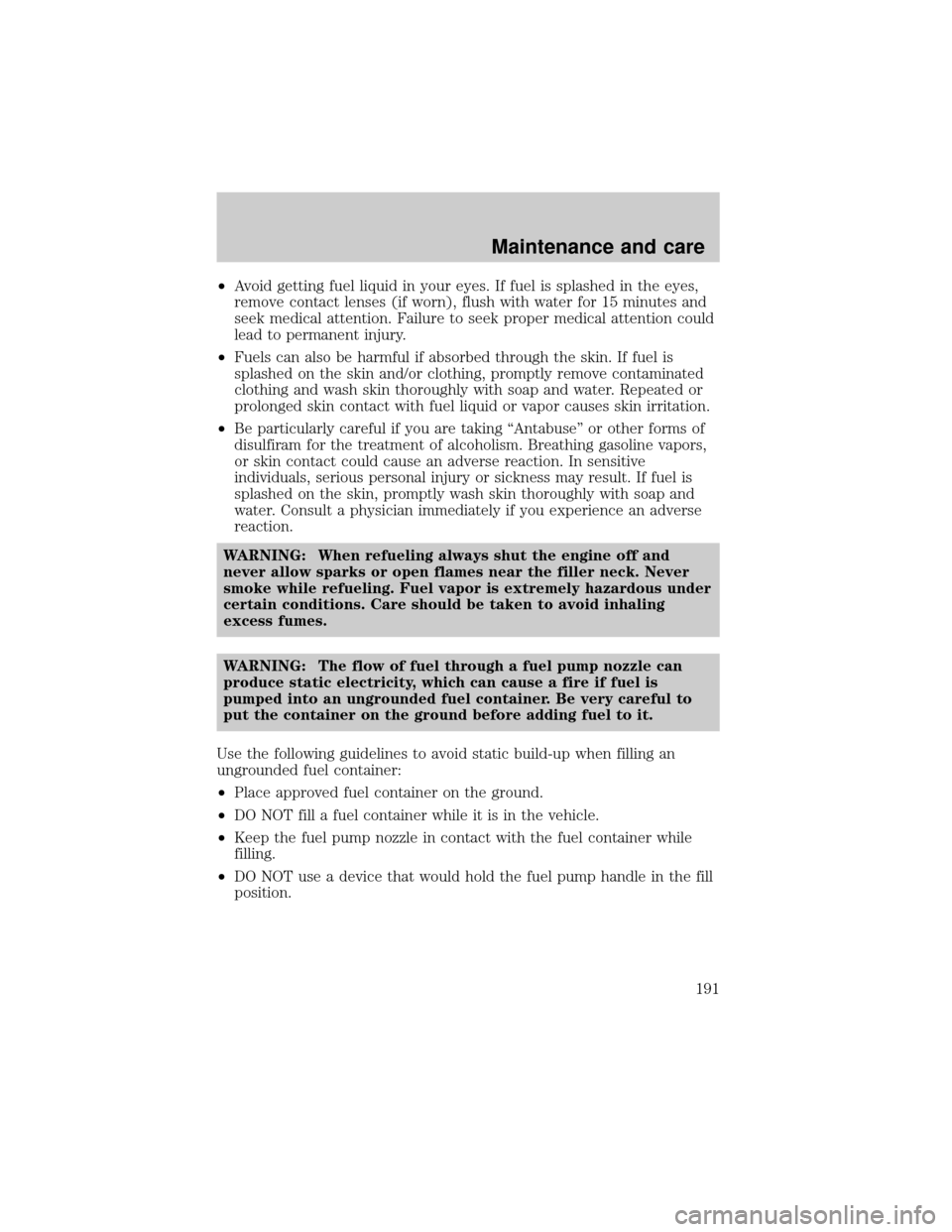 MAZDA MODEL TRIBUTE 2001  Owners Manual (in English) ²Avoid getting fuel liquid in your eyes. If fuel is splashed in the eyes,
remove contact lenses (if worn), flush with water for 15 minutes and
seek medical attention. Failure to seek proper medical a