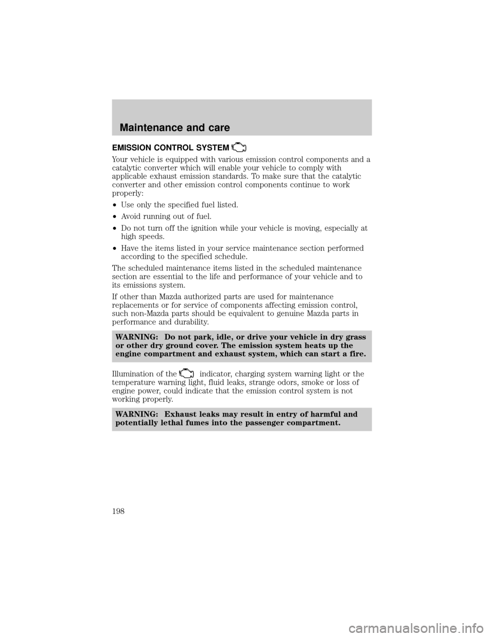 MAZDA MODEL TRIBUTE 2001   (in English) User Guide EMISSION CONTROL SYSTEM
Your vehicle is equipped with various emission control components and a
catalytic converter which will enable your vehicle to comply with
applicable exhaust emission standards.