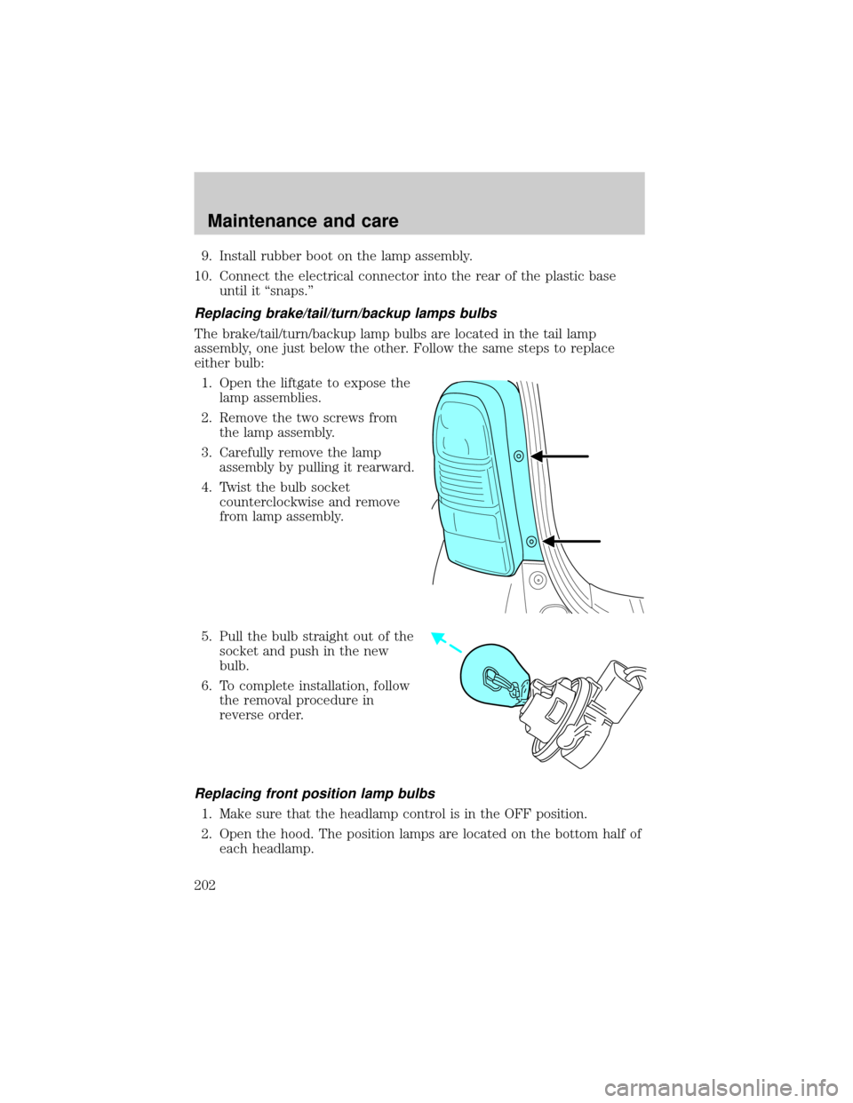 MAZDA MODEL TRIBUTE 2001  Owners Manual (in English) 9. Install rubber boot on the lamp assembly.
10. Connect the electrical connector into the rear of the plastic base
until it ªsnaps.º
Replacing brake/tail/turn/backup lamps bulbs
The brake/tail/turn