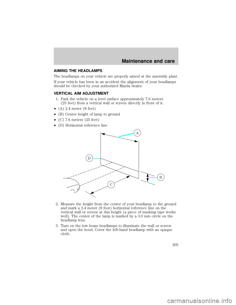 MAZDA MODEL TRIBUTE 2001  Owners Manual (in English) AIMING THE HEADLAMPS
The headlamps on your vehicle are properly aimed at the assembly plant.
If your vehicle has been in an accident the alignment of your headlamps
should be checked by your authorize