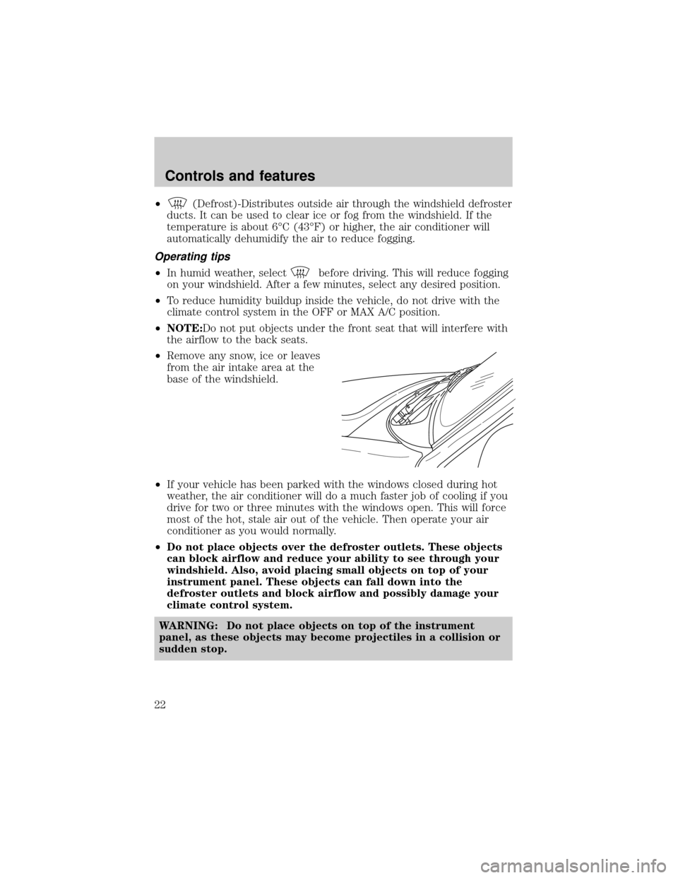 MAZDA MODEL TRIBUTE 2001  Owners Manual (in English) ²(Defrost)-Distributes outside air through the windshield defroster
ducts. It can be used to clear ice or fog from the windshield. If the
temperature is about 6ÉC (43ÉF) or higher, the air conditio