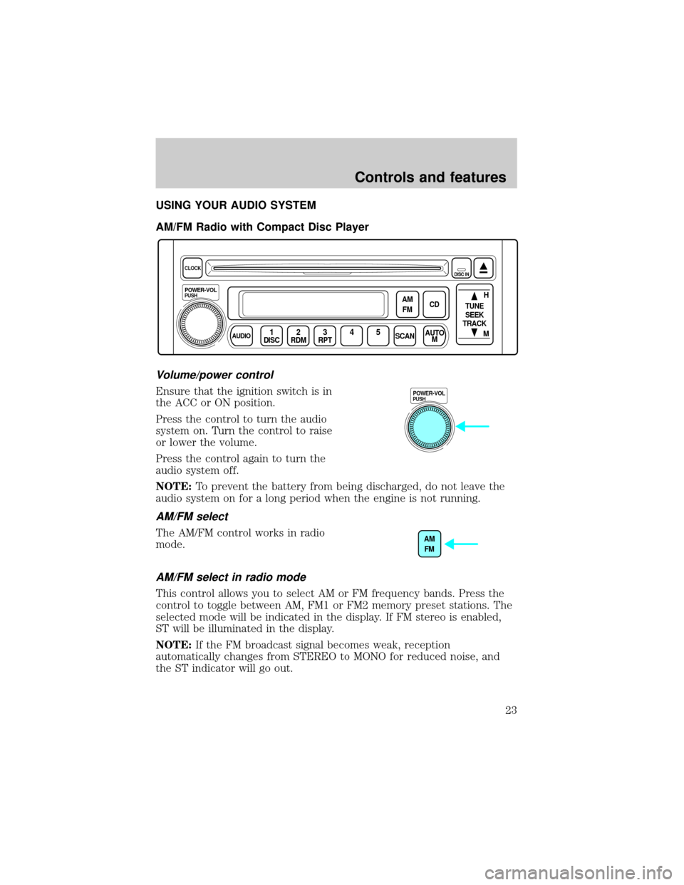 MAZDA MODEL TRIBUTE 2001  Owners Manual (in English) USING YOUR AUDIO SYSTEM
AM/FM Radio with Compact Disc Player
Volume/power control
Ensure that the ignition switch is in
the ACC or ON position.
Press the control to turn the audio
system on. Turn the 