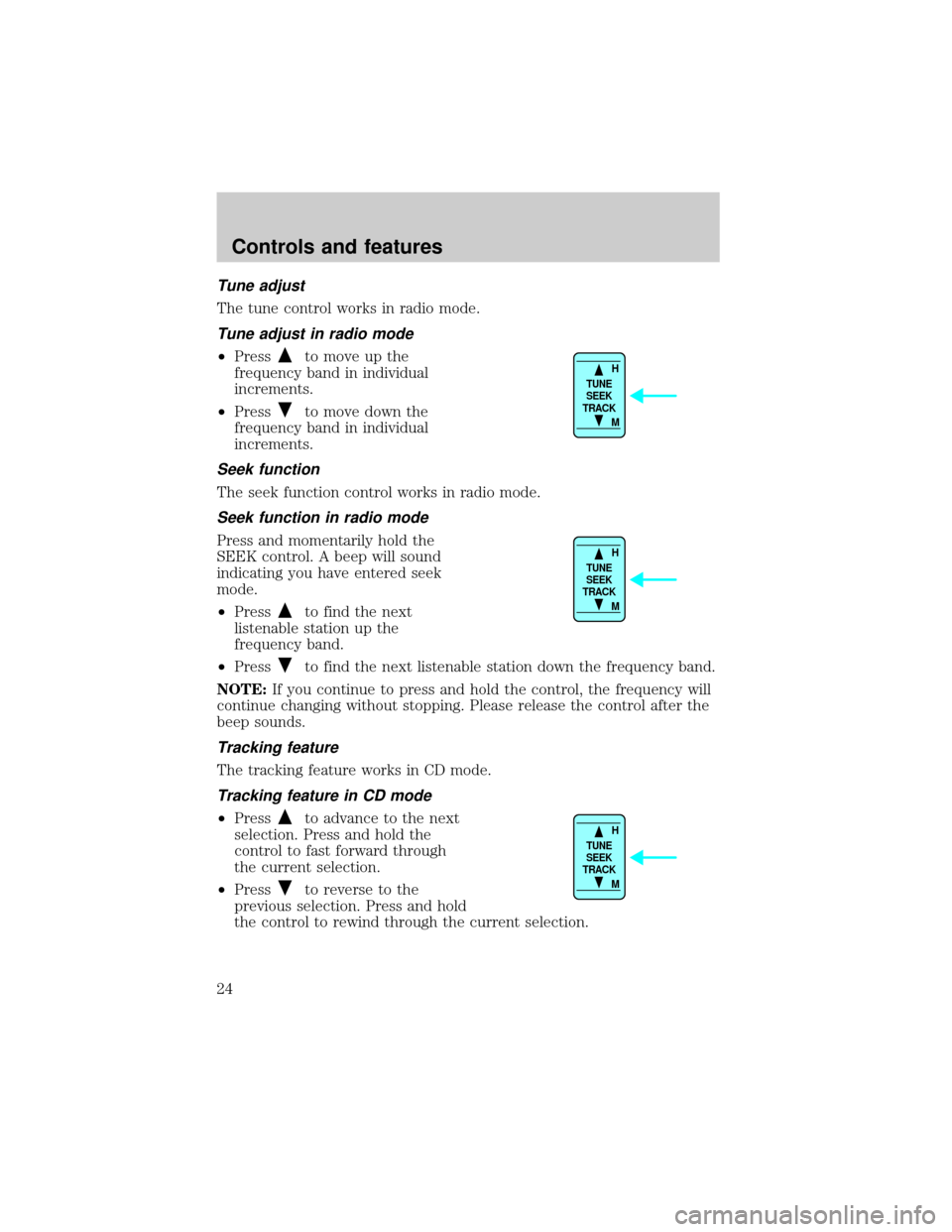 MAZDA MODEL TRIBUTE 2001  Owners Manual (in English) Tune adjust
The tune control works in radio mode.
Tune adjust in radio mode
²Pressto move up the
frequency band in individual
increments.
²Press
to move down the
frequency band in individual
increme