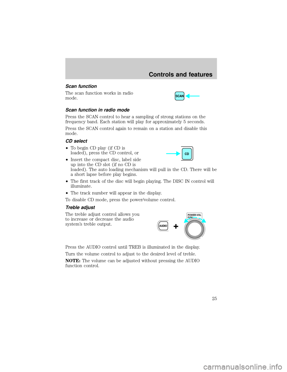 MAZDA MODEL TRIBUTE 2001  Owners Manual (in English) Scan function
The scan function works in radio
mode.
Scan function in radio mode
Press the SCAN control to hear a sampling of strong stations on the
frequency band. Each station will play for approxim