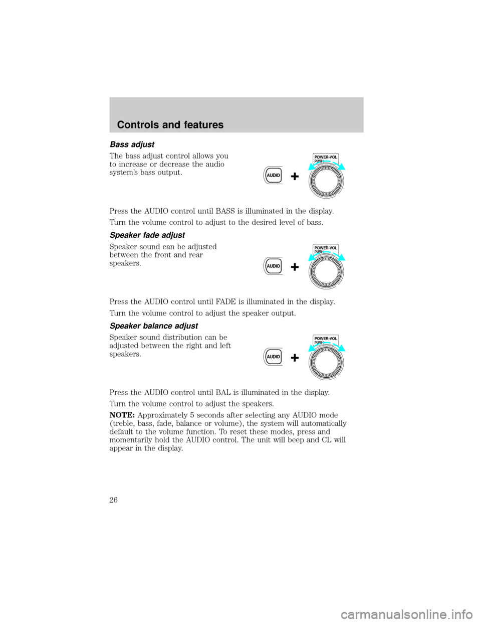 MAZDA MODEL TRIBUTE 2001  Owners Manual (in English) Bass adjust
The bass adjust control allows you
to increase or decrease the audio
systems bass output.
Press the AUDIO control until BASS is illuminated in the display.
Turn the volume control to adju