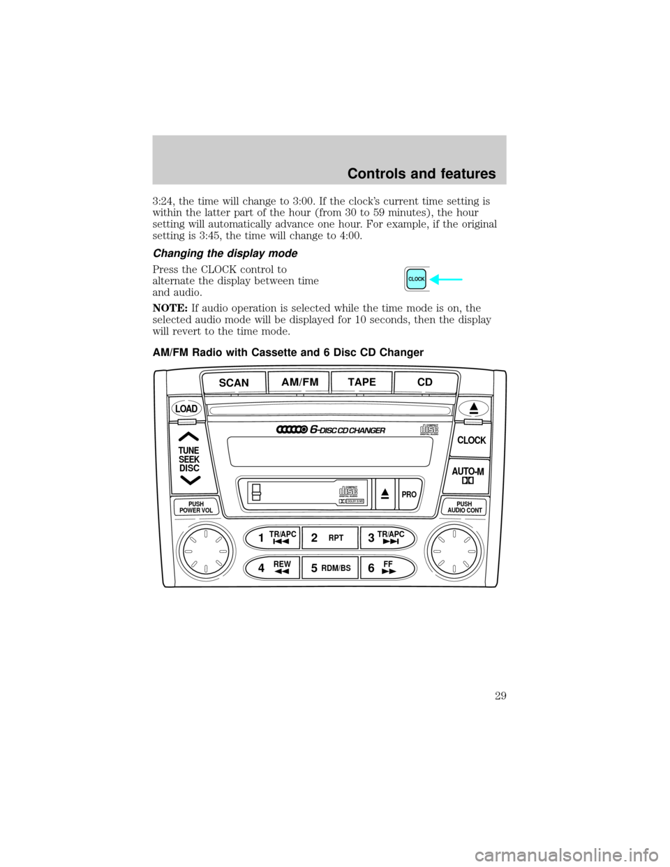 MAZDA MODEL TRIBUTE 2001  Owners Manual (in English) 3:24, the time will change to 3:00. If the clocks current time setting is
within the latter part of the hour (from 30 to 59 minutes), the hour
setting will automatically advance one hour. For example