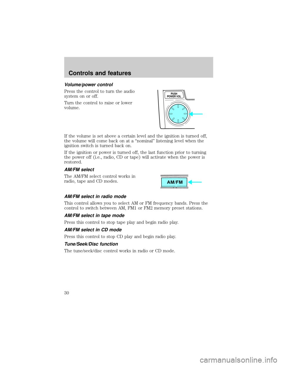 MAZDA MODEL TRIBUTE 2001  Owners Manual (in English) Volume/power control
Press the control to turn the audio
system on or off.
Turn the control to raise or lower
volume.
If the volume is set above a certain level and the ignition is turned off,
the vol