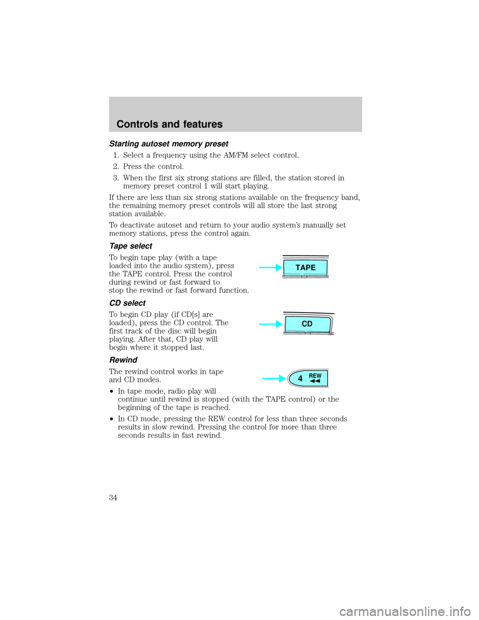 MAZDA MODEL TRIBUTE 2001  Owners Manual (in English) Starting autoset memory preset
1. Select a frequency using the AM/FM select control.
2. Press the control.
3. When the first six strong stations are filled, the station stored in
memory preset control