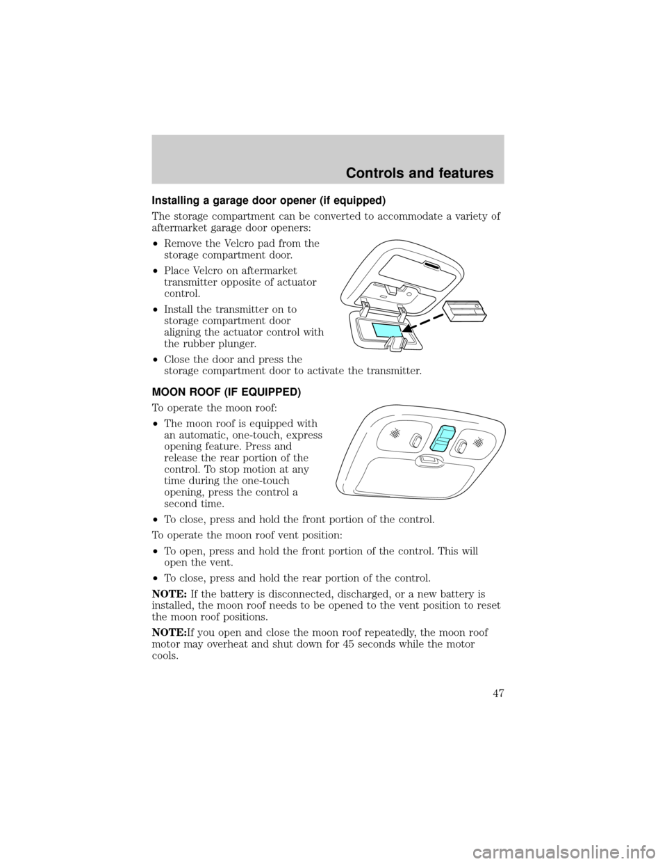 MAZDA MODEL TRIBUTE 2001  Owners Manual (in English) Installing a garage door opener (if equipped)
The storage compartment can be converted to accommodate a variety of
aftermarket garage door openers:
²Remove the Velcro pad from the
storage compartment