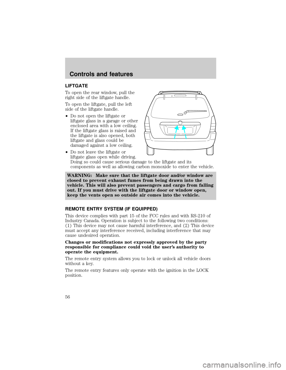 MAZDA MODEL TRIBUTE 2001  Owners Manual (in English) LIFTGATE
To open the rear window, pull the
right side of the liftgate handle.
To open the liftgate, pull the left
side of the liftgate handle.
²Do not open the liftgate or
liftgate glass in a garage 