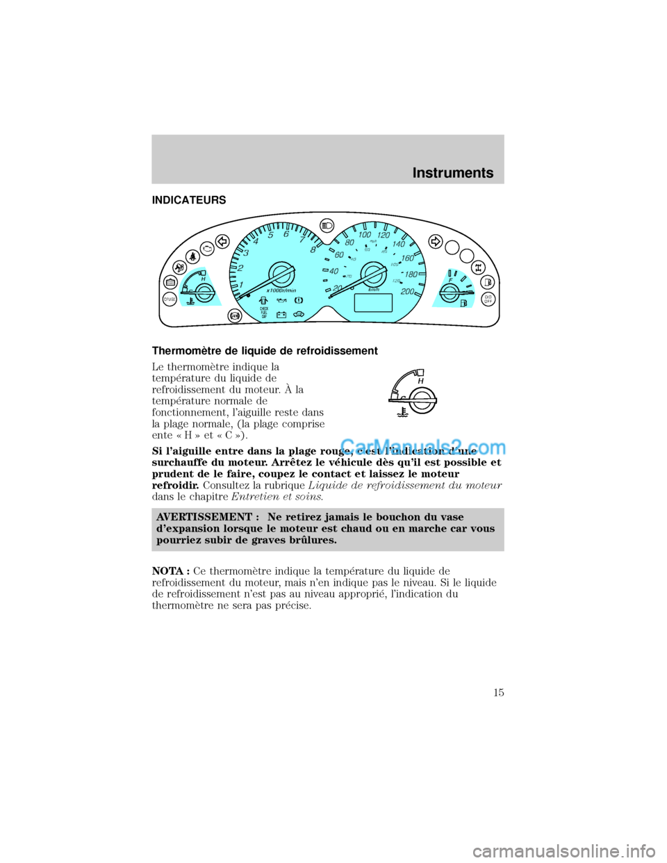 MAZDA MODEL TRIBUTE 2001  Manuel du propriétaire (in French) INDICATEURS
ThermomÖtre de liquide de refroidissement
Le thermomÖtre indique la
temp×rature du liquide de
refroidissement du moteur. € la
temp×rature normale de
fonctionnement, laiguille reste 
