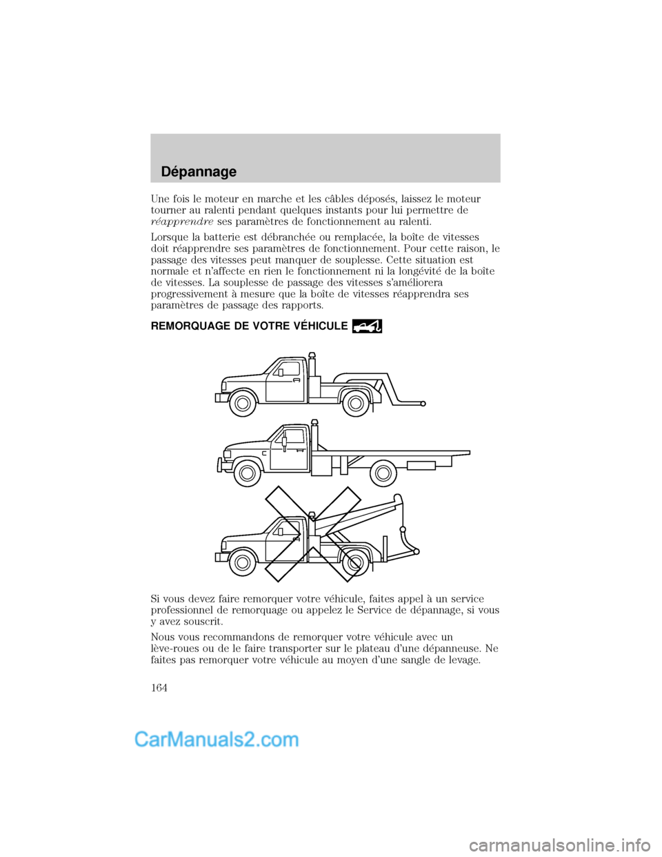 MAZDA MODEL TRIBUTE 2001  Manuel du propriétaire (in French) Une fois le moteur en marche et les cÑbles d×pos×s, laissez le moteur
tourner au ralenti pendant quelques instants pour lui permettre de
r×apprendreses paramÖtres de fonctionnement au ralenti.
Lo