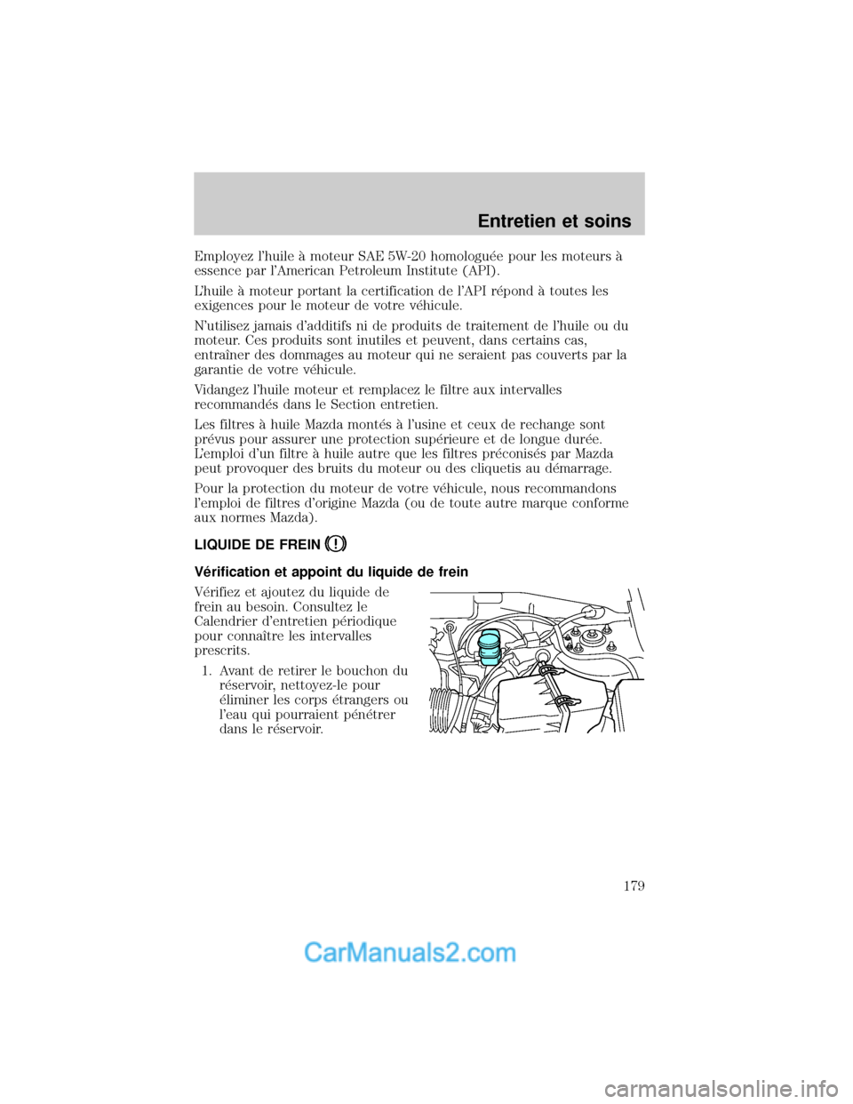 MAZDA MODEL TRIBUTE 2001  Manuel du propriétaire (in French) Employez lhuile ° moteur SAE 5W-20 homologu×e pour les moteurs °
essence par lAmerican Petroleum Institute (API).
Lhuile ° moteur portant la certification de lAPI r×pond ° toutes les
exigenc