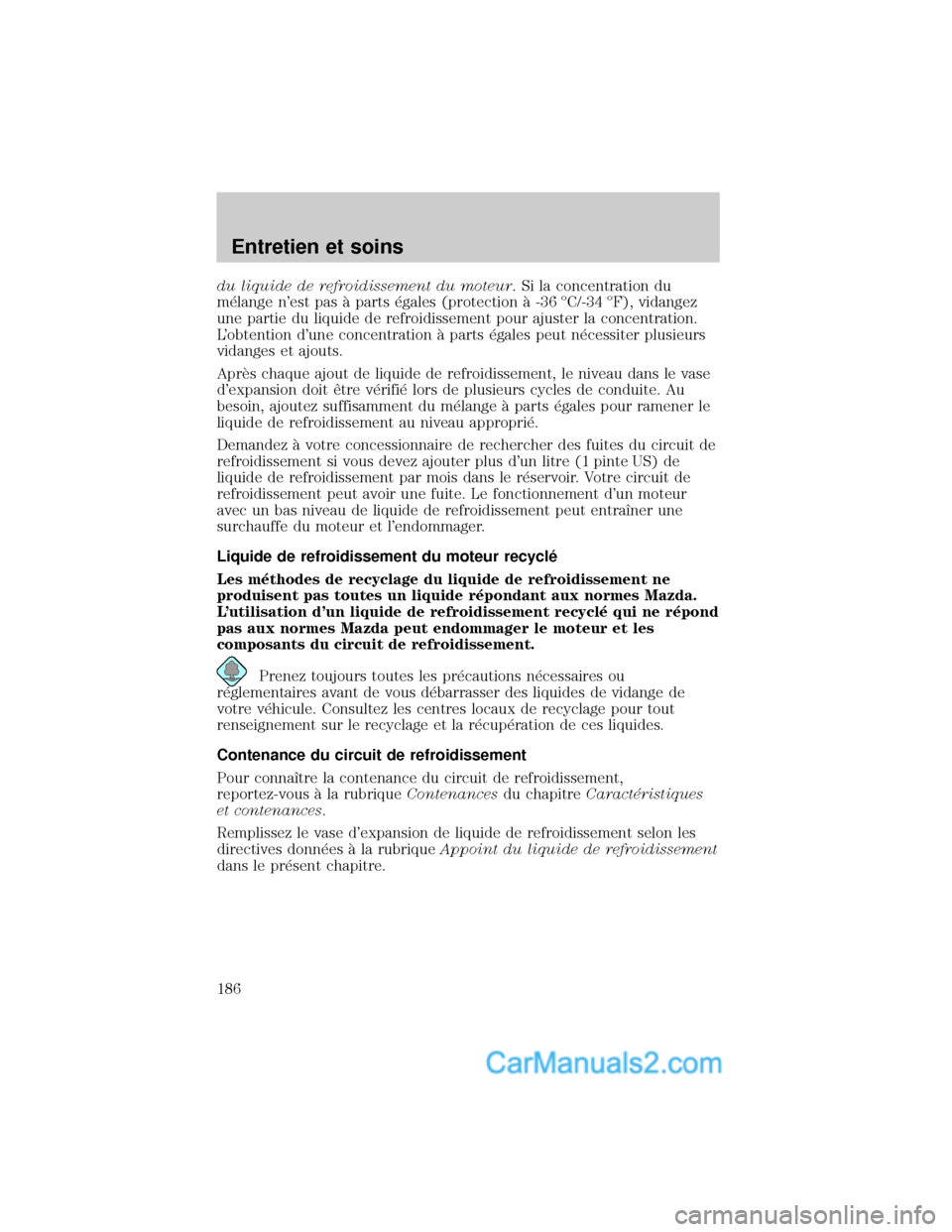 MAZDA MODEL TRIBUTE 2001  Manuel du propriétaire (in French) du liquide de refroidissement du moteur. Si la concentration du
m×lange nest pas ° parts ×gales (protection ° -36 ÉC/-34 ÉF), vidangez
une partie du liquide de refroidissement pour ajuster la c