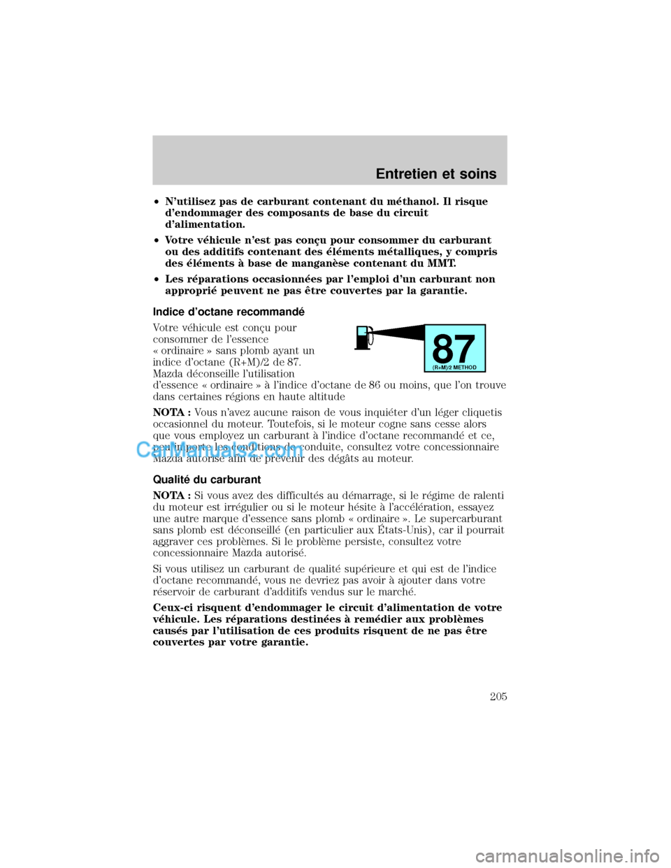 MAZDA MODEL TRIBUTE 2001 Manuel du propriétaire (in French) ²Nutilisez pas de carburant contenant du m×thanol. Il risque
dendommager des composants de base du circuit
dalimentation.
²Votre v×hicule nest pas conÕu pour consommer du carburant
ou des add MAZDA MODEL TRIBUTE 2001 Manuel du propriétaire (in French) ²Nutilisez pas de carburant contenant du m×thanol. Il risque
dendommager des composants de base du circuit
dalimentation.
²Votre v×hicule nest pas conÕu pour consommer du carburant
ou des add