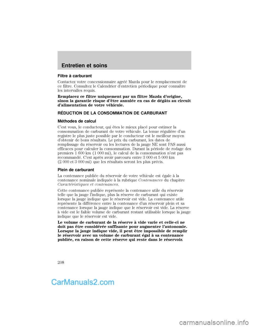 MAZDA MODEL TRIBUTE 2001 Manuel du propriétaire (in French) Filtre ° carburant
Contactez votre concessionnaire agr×× Mazda pour le remplacement de
ce filtre. Consultez le Calendrier dentretien p×riodique pour connaÜtre
les intervalles requis.
Remplacez c MAZDA MODEL TRIBUTE 2001 Manuel du propriétaire (in French) Filtre ° carburant
Contactez votre concessionnaire agr×× Mazda pour le remplacement de
ce filtre. Consultez le Calendrier dentretien p×riodique pour connaÜtre
les intervalles requis.
Remplacez c